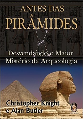 Antes Das Piramides - Desvendando O Maior Misterio Da Arqueologia