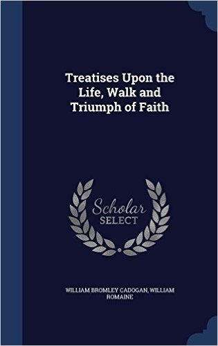 Treatises Upon the Life, Walk and Triumph of Faith