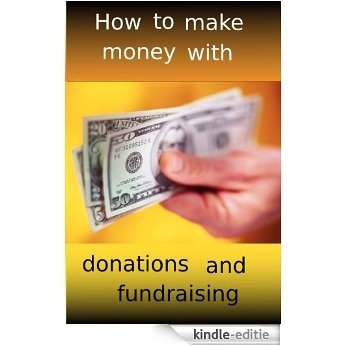 How to make money with donations and fundraising (English Edition) [Kindle-editie]