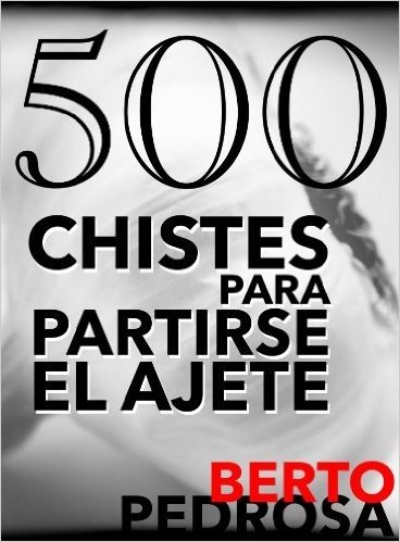 500 Chistes para partirse el ajete (Spanish Edition)