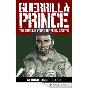 Guerrilla Prince: The Untold Story Of Fi: Real Story of the Rise and Fall of Fidel Castro [Kindle-editie] beoordelingen