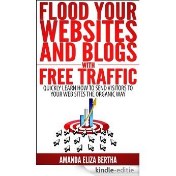 Flood Your Websites and Blogs with Free Traffic: Quickly Learn How to Send Visitors to Your Web Sites the Organic Way (English Edition) [Kindle-editie] beoordelingen