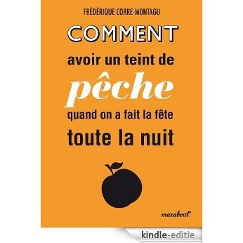 Comment avoir un teint de pêche quand on a fait la fête toute la nuit (Mini) (French Edition) [Kindle-editie]