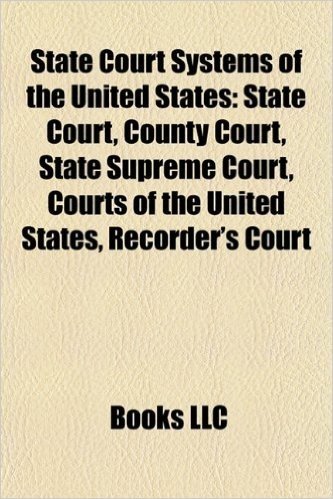 State Court Systems of the United States: Alabama State Courts, Alaska State Courts, Arizona State Courts, Arkansas State Courts baixar