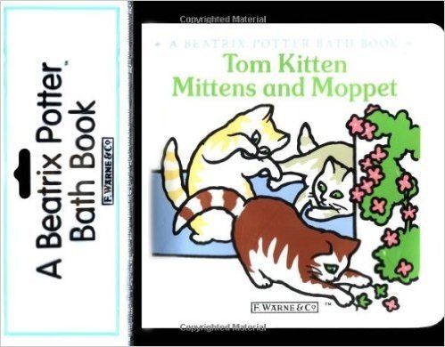 Tom Kitten Mittens and Moppet: A Beatrix Potter Bath Book
