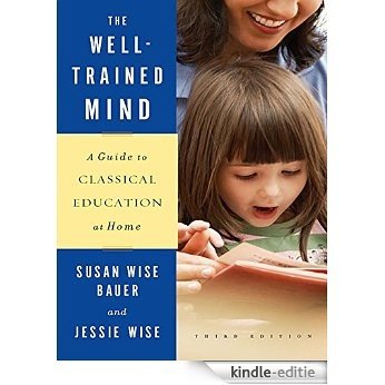 The Well-Trained Mind: A Guide to Classical Education at Home (Third Edition) [Kindle-editie]
