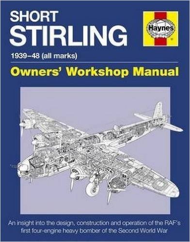 Short Stirling 1939-48 (All Marks): An Insight Into the Design, Construction and Operation of the RAF's First Four-Engine Heavy Bomber of the Second W