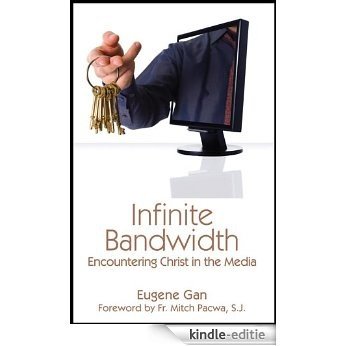 Infinite Bandwidth: Encountering Christ in the Media (English Edition) [Kindle-editie]