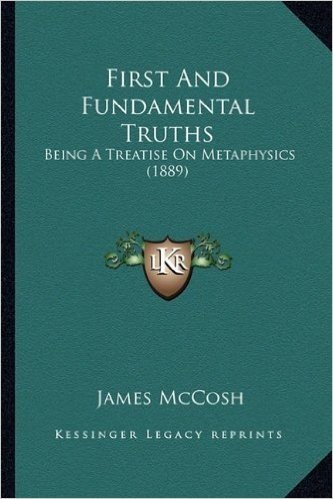 First and Fundamental Truths: Being a Treatise on Metaphysics (1889)