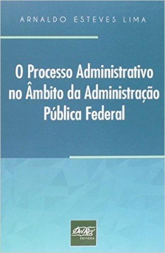 O Processo Administrativo no Ambito da Administração Pública Federal