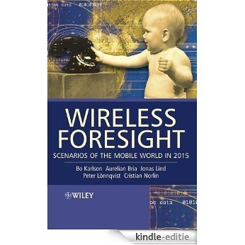 Wireless Foresight: Scenarios of the Mobile World in 2015 [Kindle-editie]