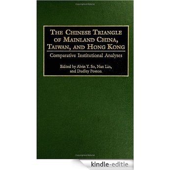 The Chinese Triangle of Mainland China, Taiwan, and Hong Kong: Comparative Institutional Analyses (Contributions in Sociology,) [Kindle-editie]