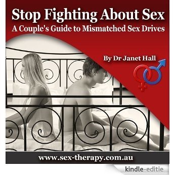 Stop Fighting About Sex: A Couples Guide To Mismatched Libidos (Dr Janet Halls - You Can Have Sensational Sex Series) (English Edition) [Kindle-editie]