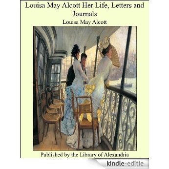 Louisa May Alcott Her Life, Letters and Journals [Kindle-editie]