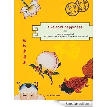 Five-Fold Happiness: Chinese Concepts of Luck, Prosperity, Longevity, Happiness, and Wealth [Kindle-editie]