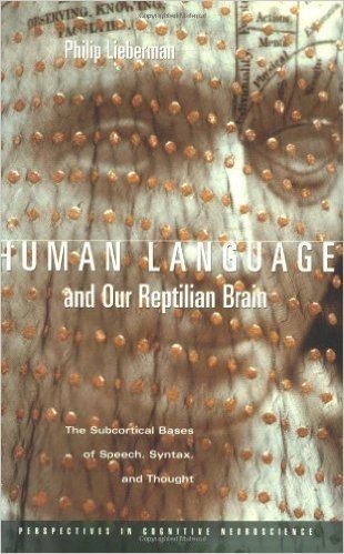 Human Language and Our Reptilian Brain: The Subcortical Bases of Speech, Syntax, and Thought (Perspectives in Cognitive Neuroscience): The Subcortical Bases of Speech, Syntax and Thought
