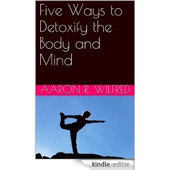 Five Ways to Detoxify the Body and Mind (English Edition) [Kindle-editie] beoordelingen