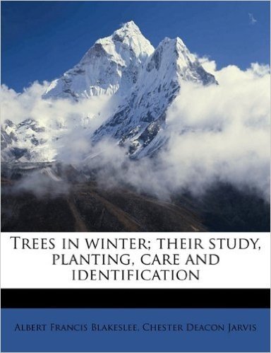 Trees in Winter; Their Study, Planting, Care and Identification