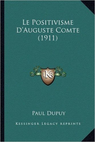 Le Positivisme D'Auguste Comte (1911)
