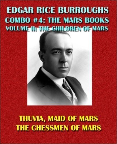 Edgar Rice Burroughs Combo #4: The Mars Books Volume II: The Children of Mars: Thuvia, Maid of Mars/The Chessmen of Mars
