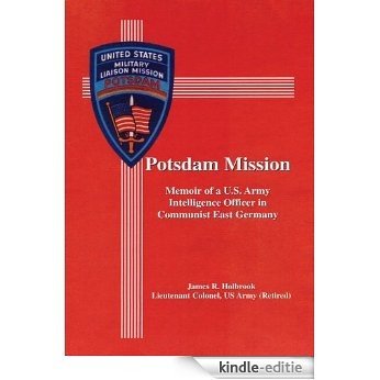 Potsdam Mission:Memoir of a U.S. Army Intelligence Officer in Communist East Germany (English Edition) [Kindle-editie]