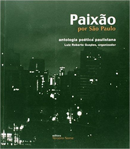 Paixão Por São Paulo. Antologia Poética Paulistana