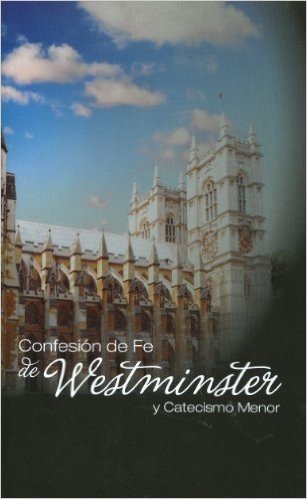 Confesion de Fe de Westminster y Catecismo Menor: Westminster Confession with Catechism