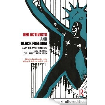 Red Activists and Black Freedom: James and Esther Jackson and the Long Civil Rights Revolution [Kindle-editie]
