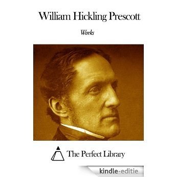 Works of William Hickling Prescott (English Edition) [Kindle-editie]