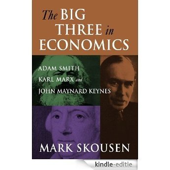 The Big Three in Economics: Adam Smith, Karl Marx, and John Maynard Keynes (English Edition) [Kindle-editie]