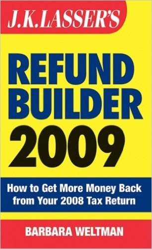 J.K. Lasser's Refund Builder: How to Get More Money Back from Your 2008 Tax Return