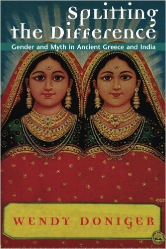 Splitting the Difference: Gender and Myth in Ancient Greece and India