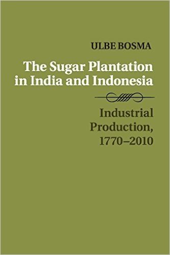 The Sugar Plantation in India and Indonesia: Industrial Production, 1770 2010