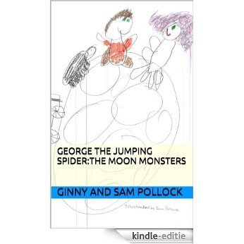 George the Jumping Spider:The Moon Monsters (English Edition) [Kindle-editie]