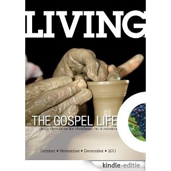 Living the Gospel Life - Daily Devotions for Christians on a Mission, Volume 1 Number 4 - 2011 October, November, December (English Edition) [Kindle-editie]