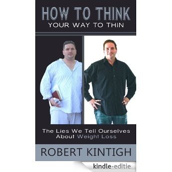How to Think Your Way to Thin- The Lies We Tell Ourselves About Weight Loss (English Edition) [Kindle-editie] beoordelingen