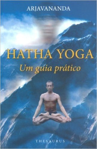 Hatha Yoga. Um Guia Prático