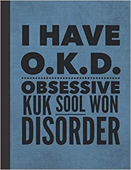 indir I Have OKD Obsessive Kuk Sool Won Disorder: Notebook Journal For Woman Man Guy Girl - Best Funny Korean KukSoolWon Master Instructor Coach Student Gifts - Blue Cover 8.5&quot;x11&quot;