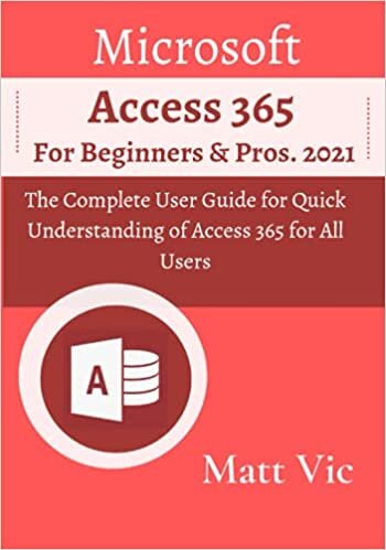 indir Microsoft Access 365 for Beginners &amp; Pros.: The Complete User Guide for Quick Understanding of Access 365 for All Users