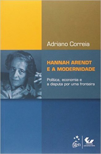 Hannah Arendt E A Modernidade - Politica, Economia E A Disputa Por Uma
