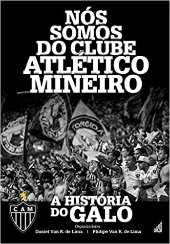 Nós Somos do Clube Atlético Mineiro: A História do Galo