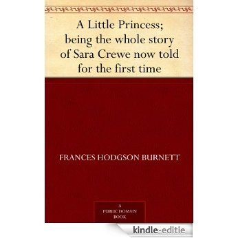 A Little Princess; being the whole story of Sara Crewe now told for the first time (English Edition) [Kindle-editie]