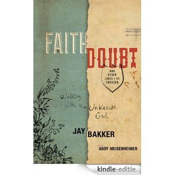 Faith, Doubt, and Other Lines I've Crossed: Walking with the Unknown God (English Edition) [Kindle-editie]