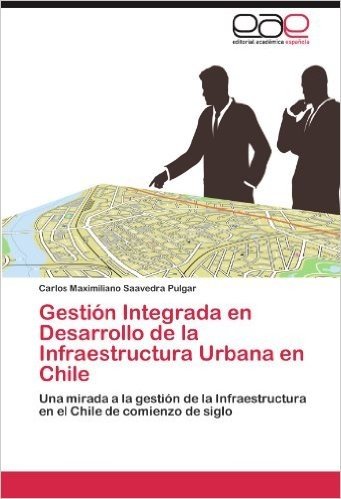 Gestion Integrada En Desarrollo de La Infraestructura Urbana En Chile