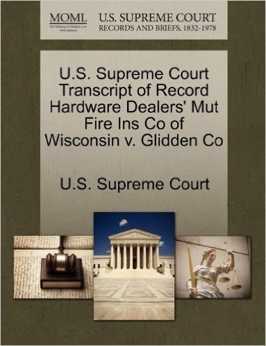 U.S. Supreme Court Transcript of Record Hardware Dealers' Mut Fire Ins Co of Wisconsin V. Glidden Co