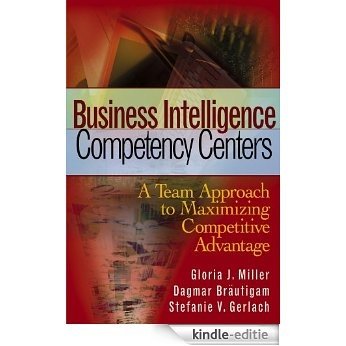 Business Intelligence Competency Centers: A Team Approach to Maximizing Competitive Advantage (Wiley and SAS Business Series) [Kindle-editie]