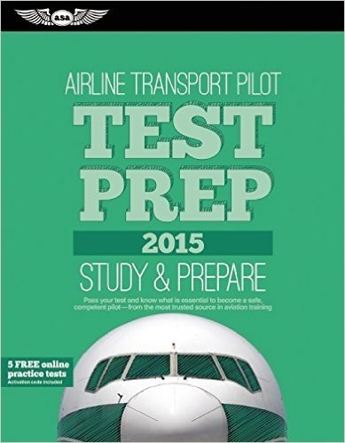 Airline Transport Pilot Test Prep 2015: Study & Prepare: Pass Your Test and Know What Is Essential to Become a Safe, Competent Pilot -- From the Most