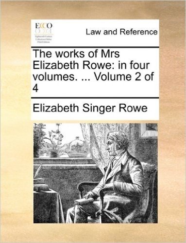 The Works of Mrs Elizabeth Rowe: In Four Volumes. ... Volume 2 of 4