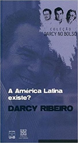 A América Latina Existe? - Coleção Darcy no Bolso