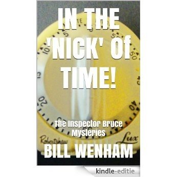 IN THE 'NICK' Of TIME!: The Inspector Bruce Mysteries (English Edition) [Kindle-editie]